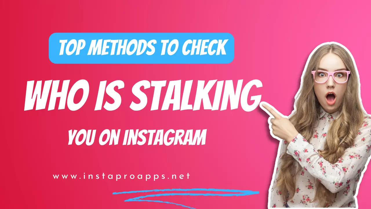 Top Methods To Check Who Is Stalking You On Instagram